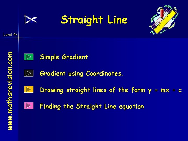 Straight Line www. mathsrevision. com Level 4+ Simple Gradient using Coordinates. Drawing straight lines
