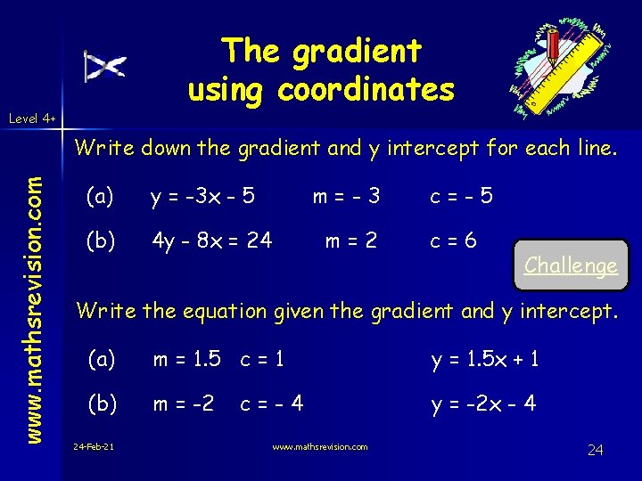 The gradient using coordinates Level 4+ www. mathsrevision. com Write down the gradient and