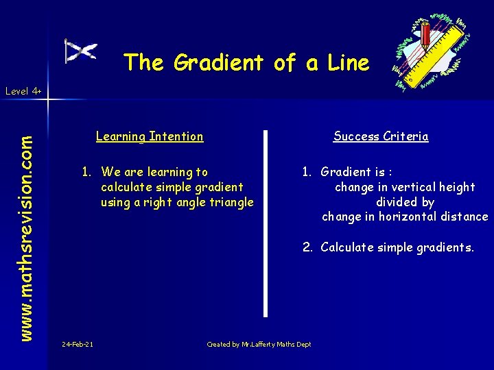 The Gradient of a Line www. mathsrevision. com Level 4+ Learning Intention Success Criteria