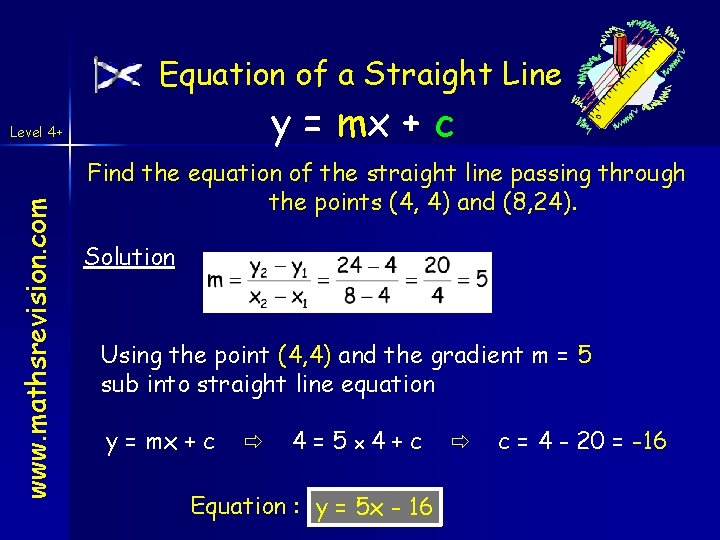 Equation of a Straight Line y = mx + c www. mathsrevision. com Level