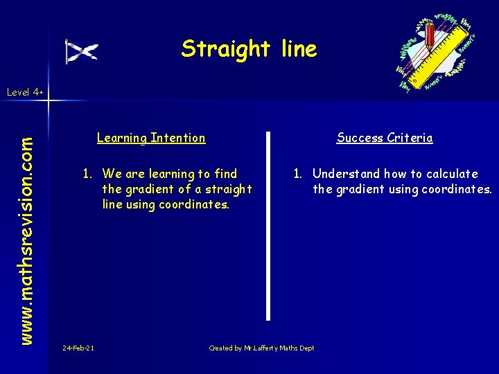 Straight line www. mathsrevision. com Level 4+ Learning Intention Success Criteria 1. We are