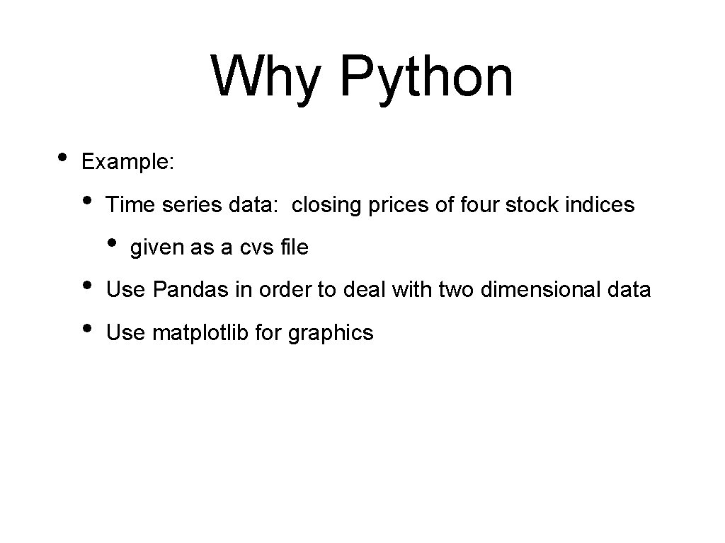 Why Python • Example: • Time series data: closing prices of four stock indices
