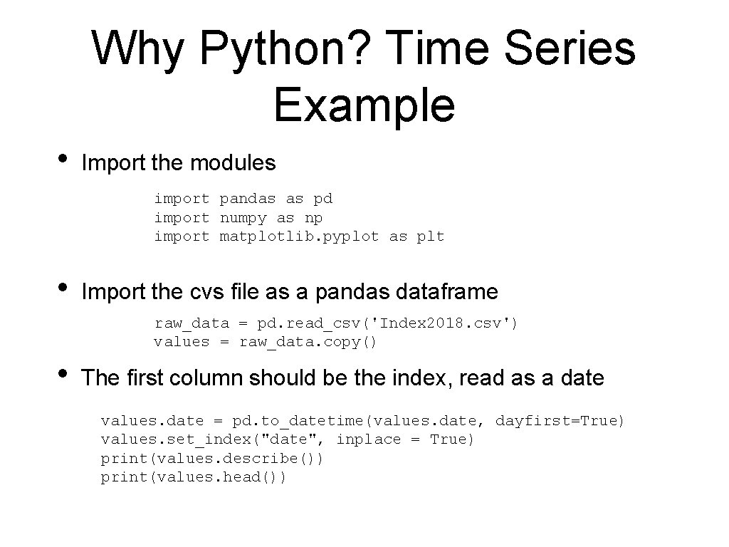 Why Python? Time Series Example • Import the modules import pandas as pd import