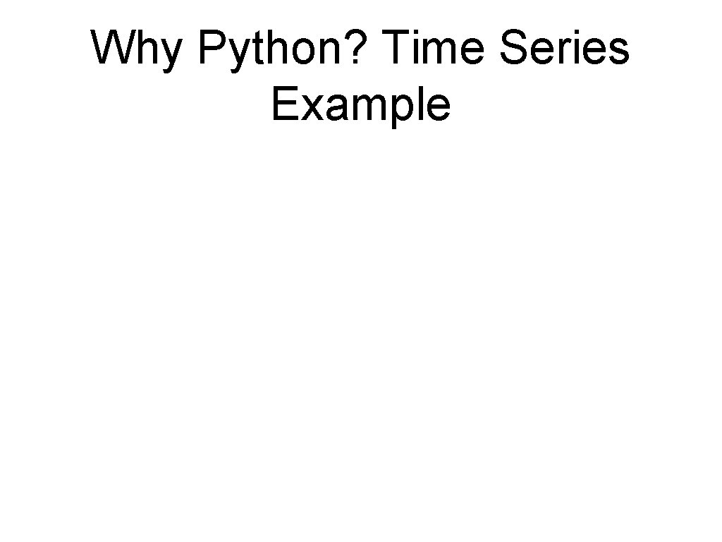 Why Python? Time Series Example 