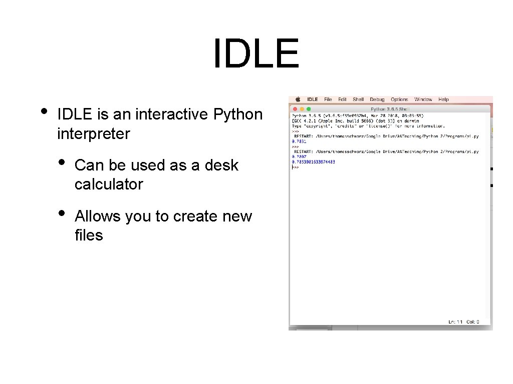 IDLE • IDLE is an interactive Python interpreter • Can be used as a