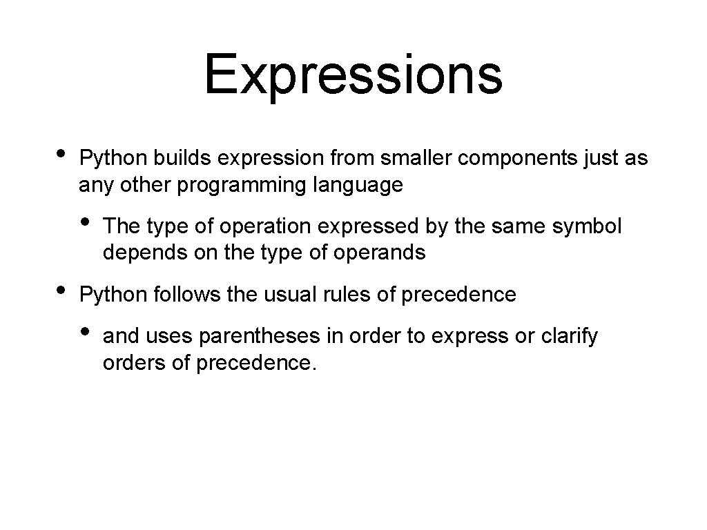 Expressions • Python builds expression from smaller components just as any other programming language