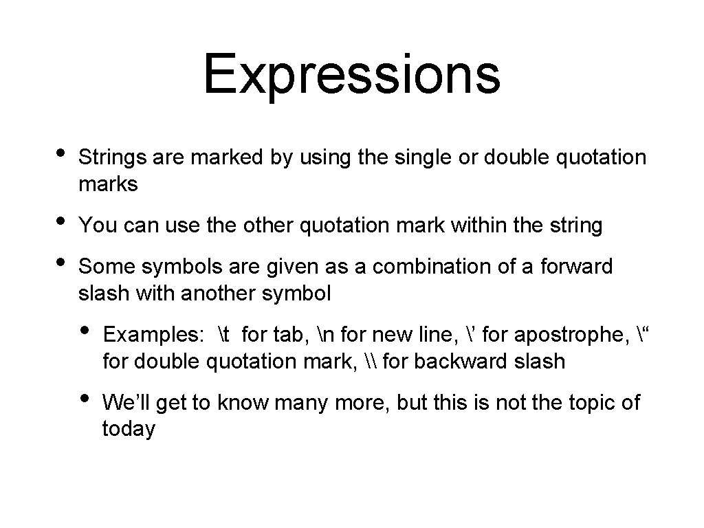 Expressions • Strings are marked by using the single or double quotation marks •