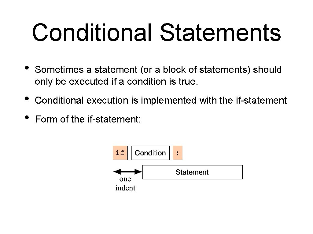 Conditional Statements • Sometimes a statement (or a block of statements) should only be