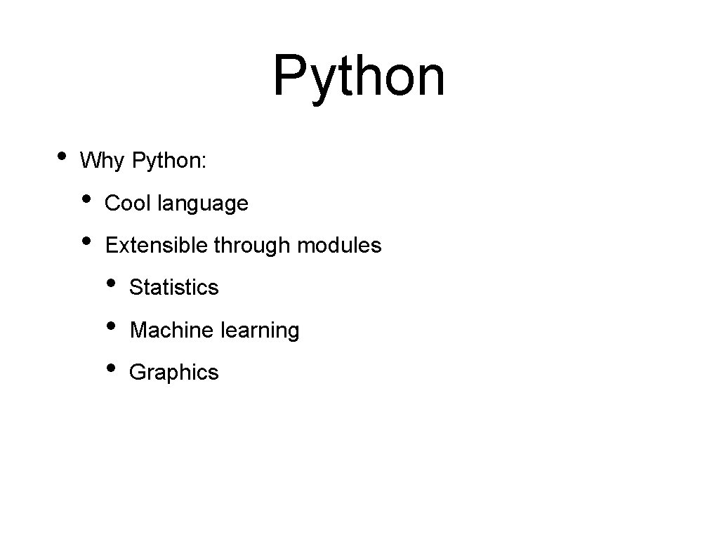 Python • Why Python: • • Cool language Extensible through modules • • •