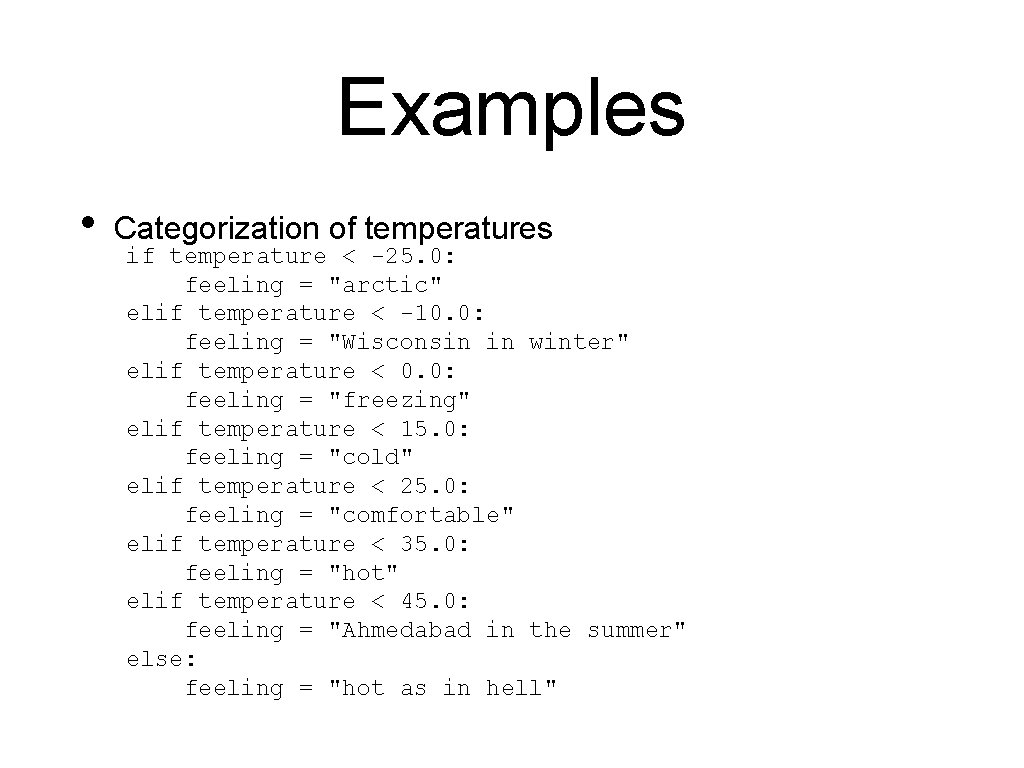 Examples • Categorization of temperatures if temperature < -25. 0: feeling = "arctic" elif