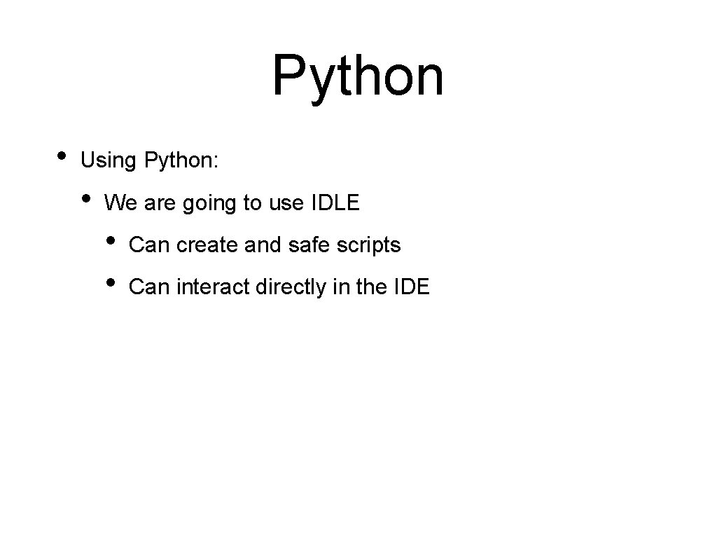 Python • Using Python: • We are going to use IDLE • • Can