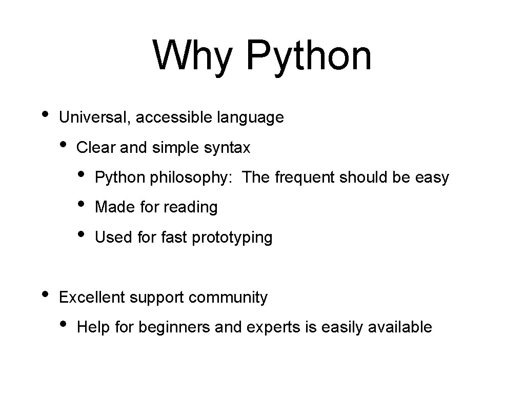 Why Python • Universal, accessible language • Clear and simple syntax • • Python