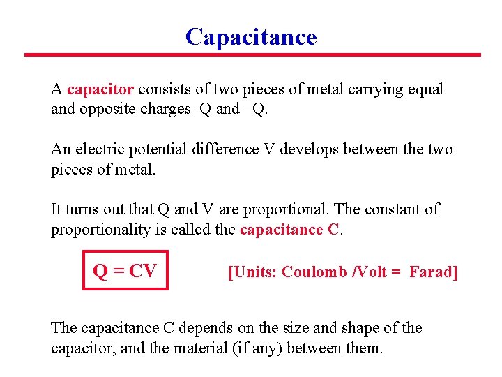 Capacitance A capacitor consists of two pieces of metal carrying equal and opposite charges