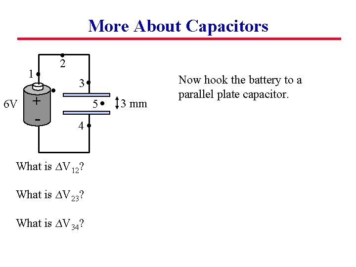 More About Capacitors 2 1 6 V 3 + - 5 4 What is