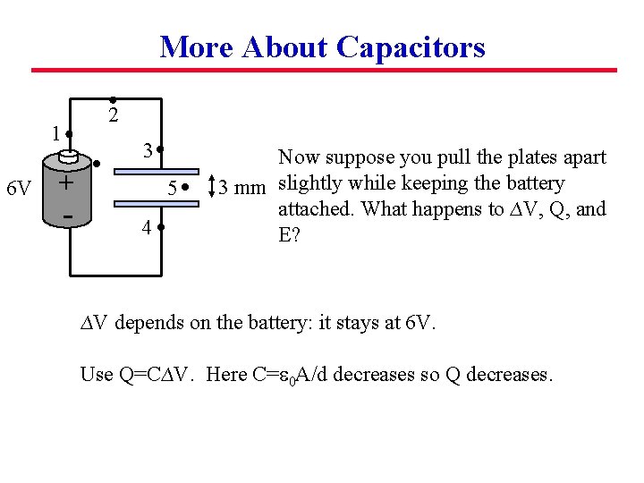 More About Capacitors 2 1 6 V 3 + - 5 4 Now suppose