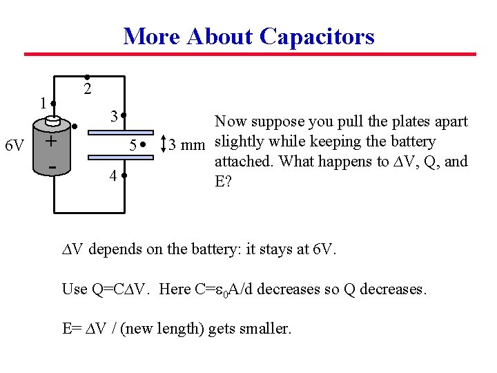 More About Capacitors 2 1 6 V 3 + - 5 4 Now suppose