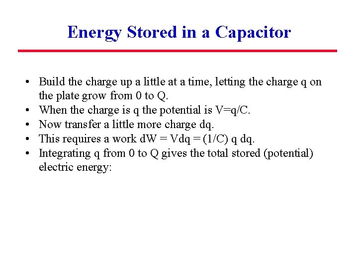 Energy Stored in a Capacitor • Build the charge up a little at a