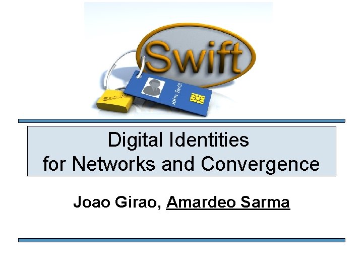 Digital Identities for Networks and Convergence Joao Girao, Amardeo Sarma 