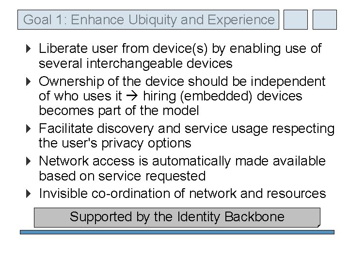 Goal 1: Enhance Ubiquity and Experience Liberate user from device(s) by enabling use of