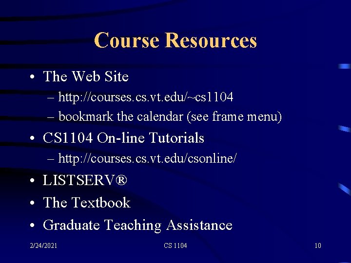 Course Resources • The Web Site – http: //courses. cs. vt. edu/~cs 1104 –