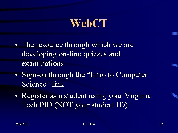 Web. CT • The resource through which we are developing on-line quizzes and examinations