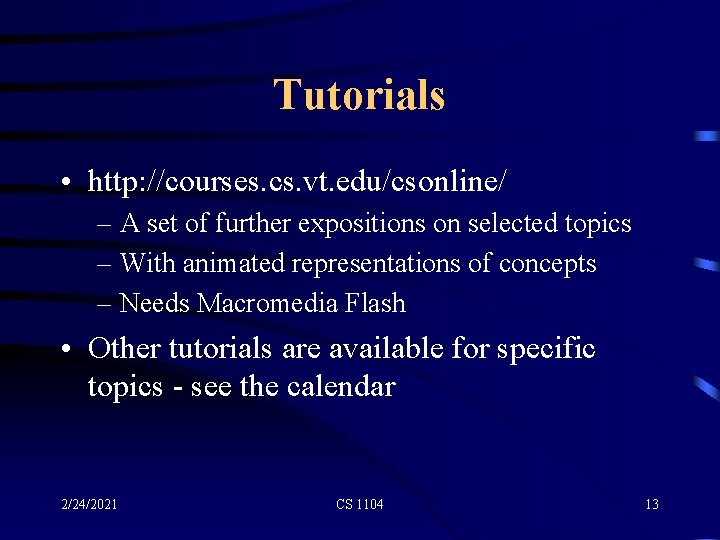 Tutorials • http: //courses. cs. vt. edu/csonline/ – A set of further expositions on