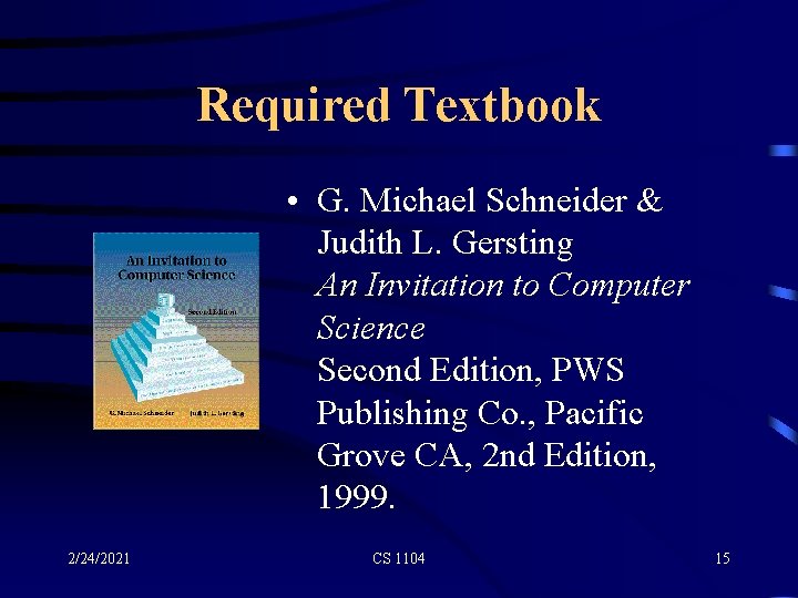 Required Textbook • G. Michael Schneider & Judith L. Gersting An Invitation to Computer