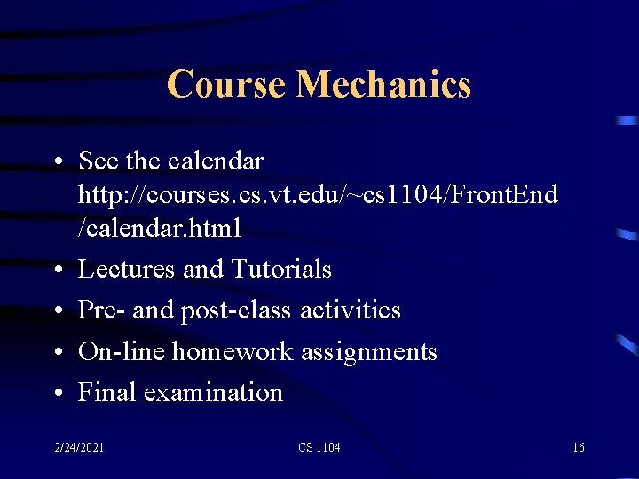 Course Mechanics • See the calendar http: //courses. cs. vt. edu/~cs 1104/Front. End /calendar.