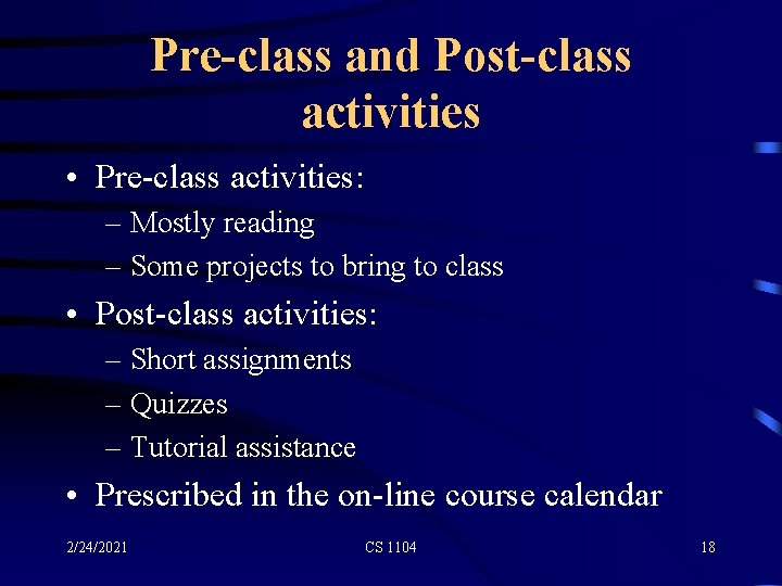 Pre-class and Post-class activities • Pre-class activities: – Mostly reading – Some projects to