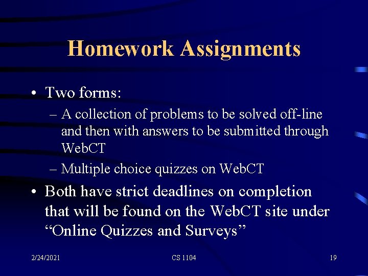 Homework Assignments • Two forms: – A collection of problems to be solved off-line