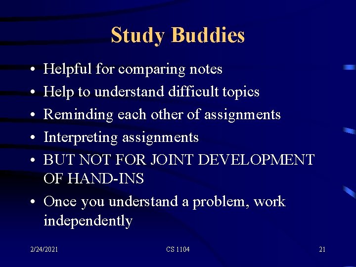 Study Buddies • • • Helpful for comparing notes Help to understand difficult topics
