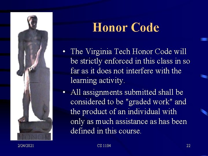 Honor Code • The Virginia Tech Honor Code will be strictly enforced in this