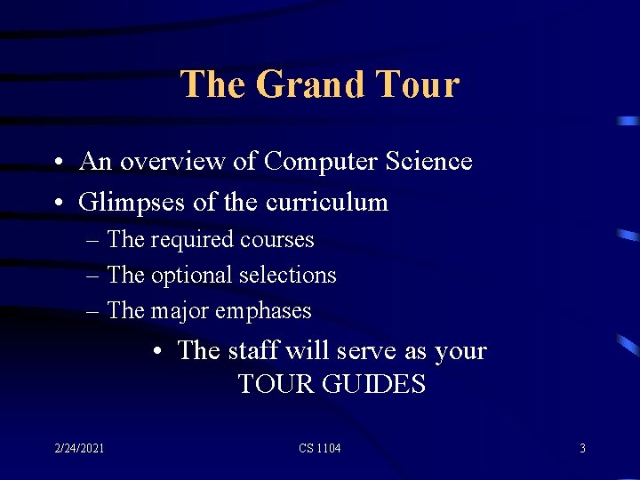 The Grand Tour • An overview of Computer Science • Glimpses of the curriculum