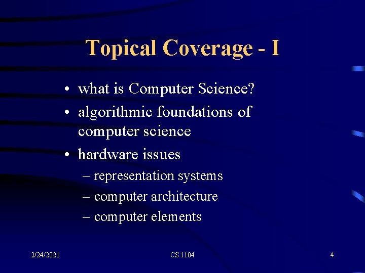 Topical Coverage - I • what is Computer Science? • algorithmic foundations of computer