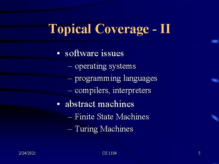 Topical Coverage - II • software issues – operating systems – programming languages –