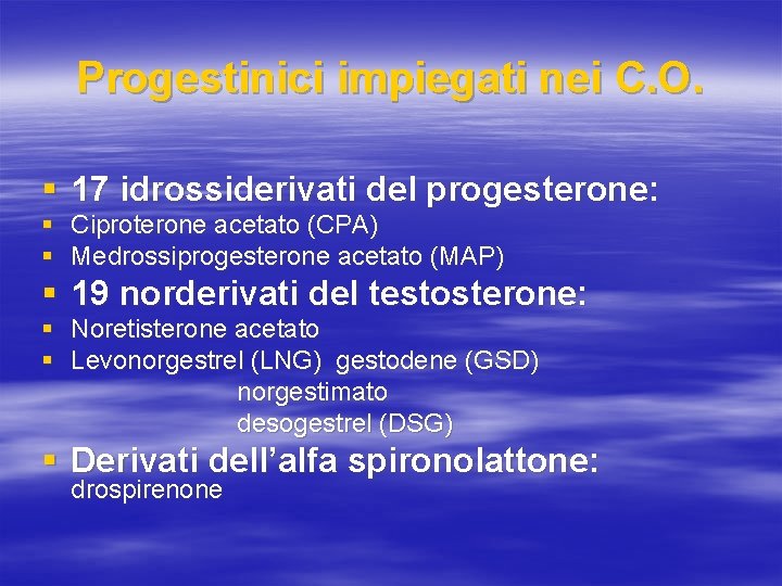 Progestinici impiegati nei C. O. § 17 idrossiderivati del progesterone: § Ciproterone acetato (CPA)