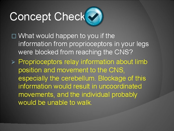 Concept Check What would happen to you if the information from proprioceptors in your