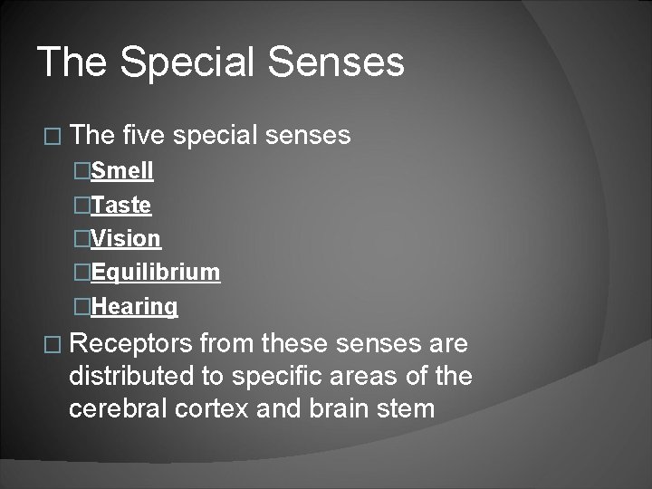 The Special Senses � The five special senses �Smell �Taste �Vision �Equilibrium �Hearing �