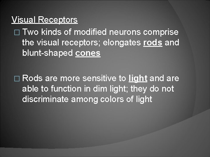 Visual Receptors � Two kinds of modified neurons comprise the visual receptors; elongates rods