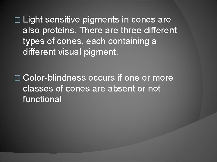 � Light sensitive pigments in cones are also proteins. There are three different types