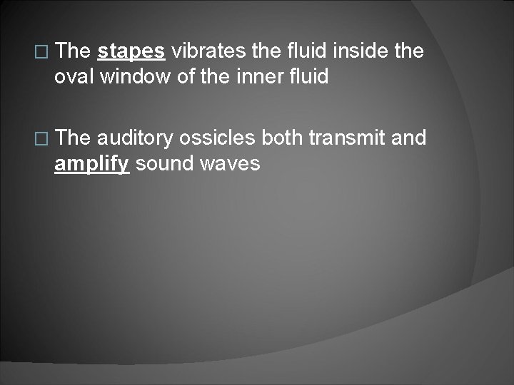 � The stapes vibrates the fluid inside the oval window of the inner fluid