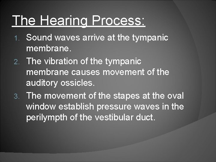 The Hearing Process: Sound waves arrive at the tympanic membrane. 2. The vibration of