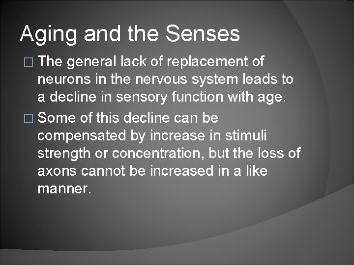 Aging and the Senses � The general lack of replacement of neurons in the