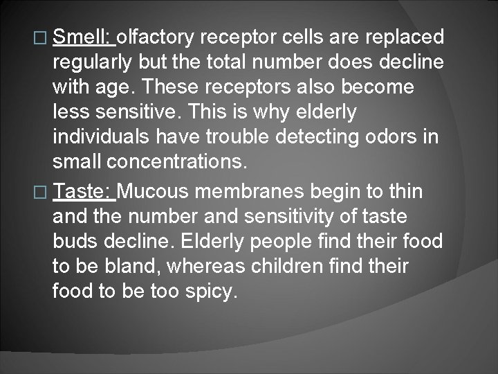 � Smell: olfactory receptor cells are replaced regularly but the total number does decline