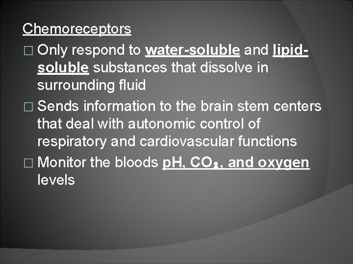 Chemoreceptors � Only respond to water-soluble and lipidsoluble substances that dissolve in surrounding fluid