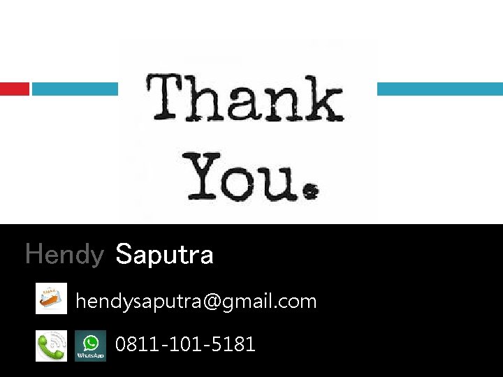 Hendy Saputra hendysaputra@gmail. com 0811 -101 -5181 