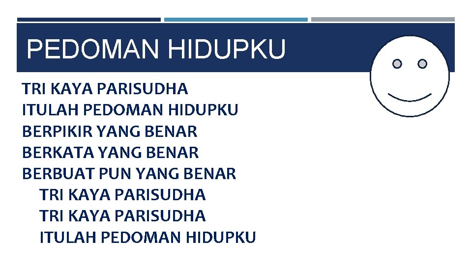 PEDOMAN HIDUPKU TRI KAYA PARISUDHA ITULAH PEDOMAN HIDUPKU BERPIKIR YANG BENAR BERKATA YANG BENAR