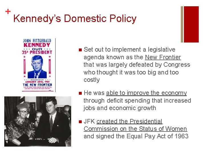 + Kennedy’s Domestic Policy n Set out to implement a legislative agenda known as + Kennedy’s Domestic Policy n Set out to implement a legislative agenda known as