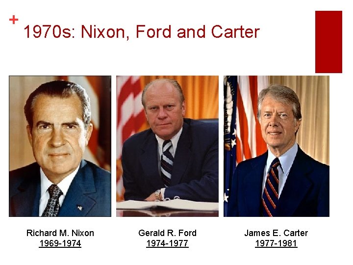 + 1970 s: Nixon, Ford and Carter Richard M. Nixon 1969 -1974 Gerald R. + 1970 s: Nixon, Ford and Carter Richard M. Nixon 1969 -1974 Gerald R.