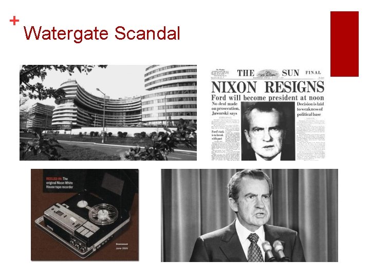 + Watergate Scandal + Watergate Scandal